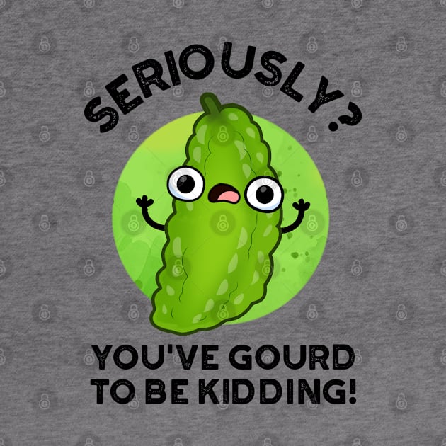 You've Gourd To Be Kidding Cute Veggie Pun by punnybone